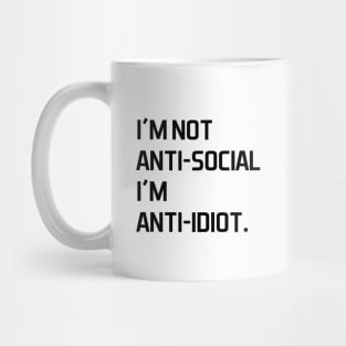 I'm not anti social i'm anti idiot - black text Mug